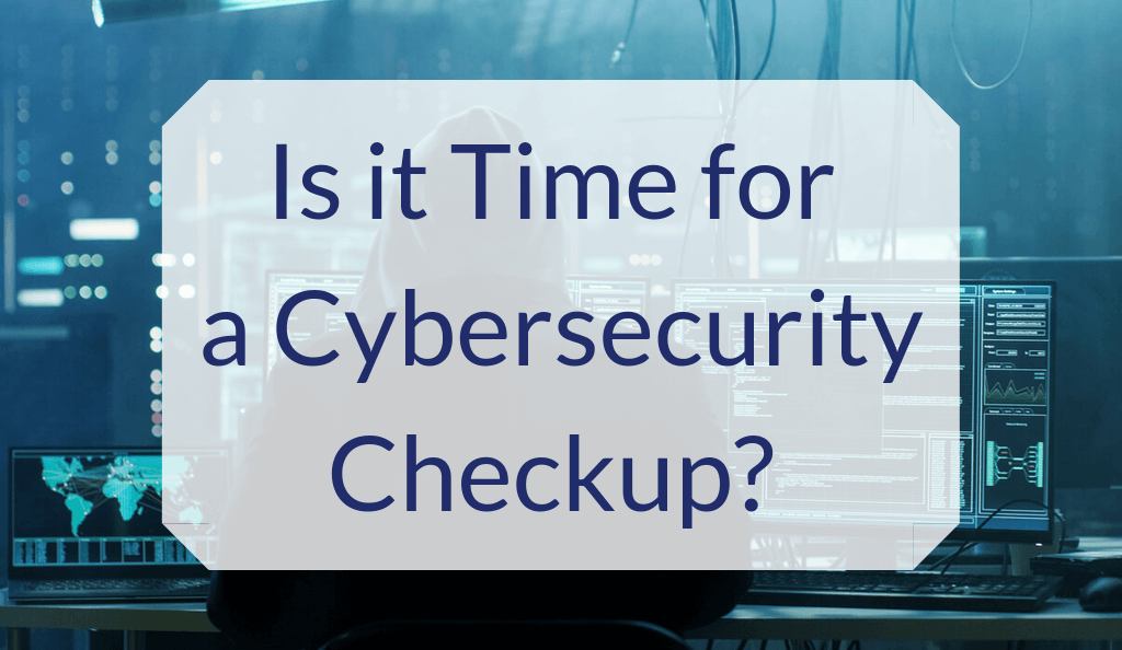 is it time for a cybersecurity checkup?